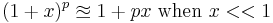 (1%2Bx)^p \approxeq 1%2Bpx\mbox{ when }x<<1