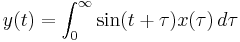 y(t) =\int _0^\infty \sin (t%2B\tau) x(\tau)\,d\tau