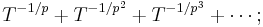 T^{-1/p} %2B T^{-1/p^2} %2B T^{-1/p^3} %2B \cdots�; \, 