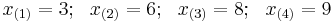 x_{(1)}=3;\ \ x_{(2)}=6;\ \ x_{(3)}=8;\ \ x_{(4)}=9\,