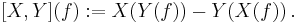 [X,Y](f)�:= X(Y(f))-Y(X(f)) \,.