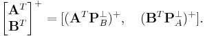   
\begin{bmatrix}
\mathbf A^T  \\ \mathbf B^T 
\end{bmatrix}
^{%2B} 
= [(\mathbf A^T \mathbf P_B^{\perp})^{%2B}, 
\quad (\mathbf B^T \mathbf P_A^{\perp})^{%2B} ]. 