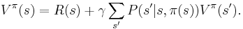  V^\pi(s)= R(s) %2B \gamma \sum_{s'} P(s'|s,\pi(s)) V^\pi(s').\ 