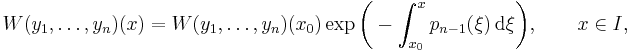 W(y_1,\ldots,y_n)(x)=W(y_1,\ldots,y_n)(x_0) \exp\biggl(-\int_{x_0}^x p_{n-1}(\xi) \,\textrm{d}\xi\biggr),\qquad x\in I,