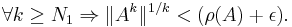 \forall k\geq N_1 \Rightarrow \|A^k\|^{1/k} < (\rho(A)%2B\epsilon).