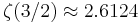 \zeta(3/2) \approx 2.6124