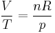  \frac{V}{T} = \frac{nR}{p}