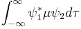 \int_{-\infty}^\infty \psi_1^* \mu \psi_2 d\tau