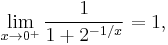 \lim_{x \rarr 0^%2B}{1 \over 1 %2B 2^{-1/x}} = 1,