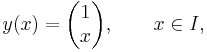 y(x)=\begin{pmatrix}1\\x\end{pmatrix},\qquad x\in I,