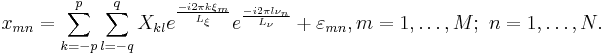 x_{mn}=\sum_{k=-p}^{p} \sum_{l=-q}^{q} X_{kl} e^{\frac{-i 2\pi k \xi_m}{L_\xi}}e^{\frac{-i2\pi l \nu_n}{L_\nu}}%2B\varepsilon_{mn}, m=1,\dots,M;\  n=1,\dots,N.\,