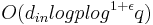 O(d_{in} log p log^{1%2B\epsilon} q)