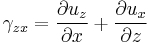 \gamma_{zx}=\frac{\partial u_z}{\partial x}%2B\frac{\partial u_x}{\partial z}\,\!