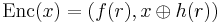 
{\rm Enc}(x) = (f(r), x \oplus h(r))
