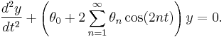 \frac{d^2y}{dt^2}%2B\left(\theta_0%2B2\sum_{n=1}^\infty \theta_n \cos(2nt) \right ) y=0. 