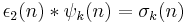 \epsilon_2(n) * \psi_k(n) = \sigma_k(n)