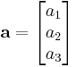 \mathbf{a} = \begin{bmatrix}
 a_1\\
 a_2\\
 a_3\\
\end{bmatrix}
