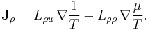  \mathbf{J}_{\rho} = L_{\rho u}\, \nabla\frac{1}{T} - L_{\rho\rho}\, \nabla\frac{\mu}{T}. \! 