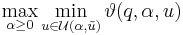 
\max_{\alpha \ge 0} \min_{u\in \mathcal{U}(\alpha,\tilde{u})} \vartheta(q,\alpha,u)
