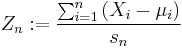 Z_n�:= \frac{\sum_{i = 1}^n \left( X_i - \mu_i \right)}{s_n}