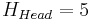 H_{Head} = 5