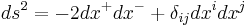 ds^2=-2dx^%2Bdx^- %2B \delta_{ij}dx^i dx^j