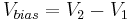 V_{bias}=V_2-V_1