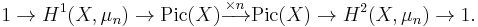 1\rightarrow H^1(X, \mu_n)\rightarrow \mathrm{Pic}(X)\xrightarrow{\times n} \mathrm{Pic}(X)\rightarrow H^2(X, \mu_n)\rightarrow 1.