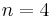 \displaystyle n=4