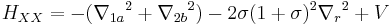 H_{XX} = - ({\nabla_{1a}}^2 %2B {\nabla_{2b}}^2) - {2 \sigma}{(1 %2B \sigma)^2} {\nabla_r}^2 %2B V 