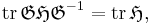 \mbox{tr}\,\mathfrak{GHG}^{-1} = \mbox{tr}\,\mathfrak{H},