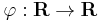 \varphi: \mathbf{R} \rightarrow \mathbf{R} 