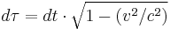  d\tau =dt\cdot\sqrt{1-(v^2/c^2)}