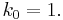 k_{0} = 1. \!