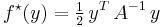  f^\star(y) = \begin{matrix} \frac{1}{2} \end{matrix} \, y^T \, A^{-1} \, y 