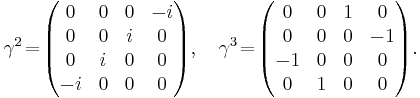 \gamma^2 \!=\! \begin{pmatrix}
0 & 0 & 0 & -i \\
0 & 0 & i & 0 \\
0 & i & 0 & 0 \\
-i & 0 & 0 & 0 \end{pmatrix},\quad
\gamma^3 \!=\! \begin{pmatrix}
0 & 0 & 1 & 0 \\
0 & 0 & 0 & -1 \\
-1 & 0 & 0 & 0 \\
0 & 1 & 0 & 0 \end{pmatrix}.