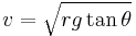 v= {\sqrt{rg\tan \theta}}