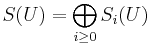 S(U) = \bigoplus_{i \geq 0} S_i(U)