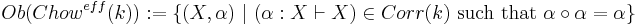 Ob(Chow^{eff}(k))�:= \{ (X, \alpha) \mbox{ }|\mbox{ } (\alpha�: X \vdash X) \in Corr(k) \mbox{ such that } \alpha \circ \alpha = \alpha \}