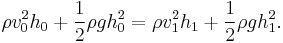  \rho v_0^2h_0  %2B  {1 \over 2} \rho gh_0^2 = \rho v_1^2h_1 %2B {1 \over 2} \rho gh_1^2.