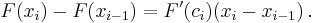 F(x_i) - F(x_{i-1}) = F'(c_i)(x_i - x_{i-1}) \,.