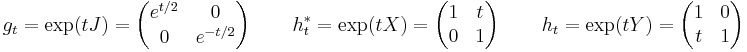 g_t = \exp(tJ)=\left(\begin{matrix}e^{t/2}&0\\ 
                   0&e^{-t/2}\\ \end{matrix}\right) \quad\quad

h^*_t = \exp(tX)=\left(\begin{matrix}1&t\\ 
                                    0&1\\ \end{matrix}\right) \quad\quad

h_t = \exp(tY)=\left(\begin{matrix}1&0\\ 
                                  t&1\\ \end{matrix}\right)
