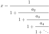 
x = \cfrac{1}{1 %2B \cfrac{a_2}{1 %2B \cfrac{a_3}{1 %2B \cfrac{a_4}{1 %2B \ddots}}}}\,
