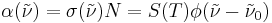  \alpha(\tilde{\nu}) = \sigma(\tilde{\nu})N = S(T)\phi(\tilde{\nu}- \tilde{\nu}_{0}) 