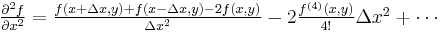 \begin{array} {l}
\frac{\partial ^2 f}{\partial x^2}=
\frac{f\left(x %2B \Delta x,y\right) %2B f\left(x - \Delta x,y\right) - 2f(x,y)}{\Delta x^2} - 2\frac{f^{(4)}(x,y)}{4!}\Delta x^2 %2B \cdots
\end{array}