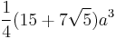 \frac{1}{4} (15%2B7\sqrt{5}) a^3