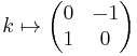 k \mapsto \begin{pmatrix}
  0 & -1 \\
  1 & 0
\end{pmatrix}