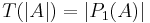 T(|A|) = |P_1(A)|