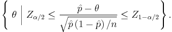 \left \{\ \theta \ \bigg| \ Z_{\alpha / 2} \le \frac{{\hat p - \theta}}{{\sqrt{\hat p \left ( {1-\hat p} \right ) / n}}} \le Z_{1-\alpha / 2} \right \}.