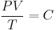 \frac{PV}{T}= C 